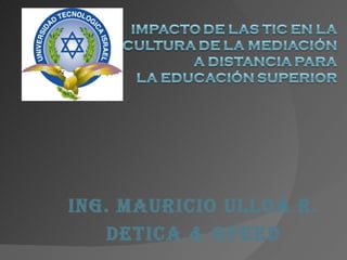Ing. Mauricio Ulloa R. DETICA  &  GPEED 