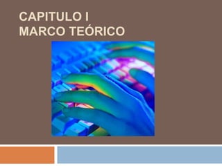 CAPITULO I
MARCO TEÓRICO
 