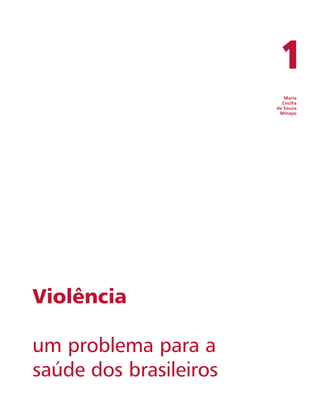 1 
Maria 
Cecília 
de Souza 
Minayo 
Violência 
um problema para a 
saúde dos brasileiros 
 