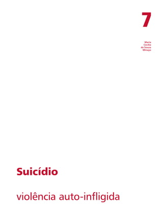 Maria 
Cecília 
de Souza 
Minayo 
Suicídio 
violência auto-infligida 
7 
 