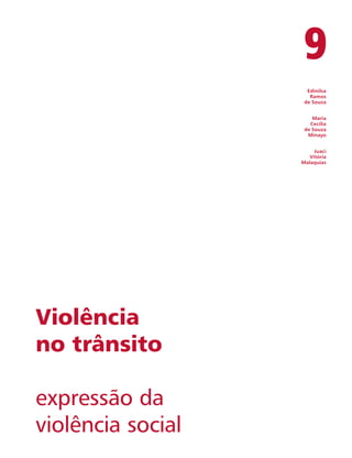 9 
Edinilsa 
Ramos 
de Souza 
Maria 
Cecília 
de Souza 
Minayo 
Juaci 
Vitória 
Malaquias 
Violência 
no trânsito 
expressão da 
violência social 
 