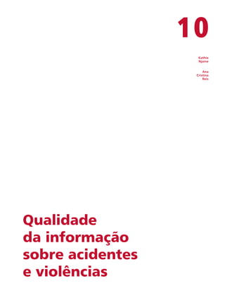 10 
Kathie 
Njaine 
Ana 
Cristina 
Reis 
Qualidade 
da informação 
sobre acidentes 
e violências 
 