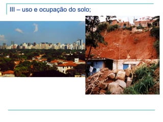 III – uso e ocupação do solo;
 