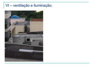 VI – ventilação e iluminação;
 