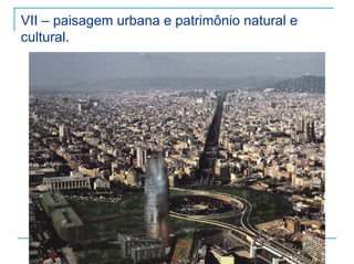 VII – paisagem urbana e patrimônio natural e
cultural.
 
