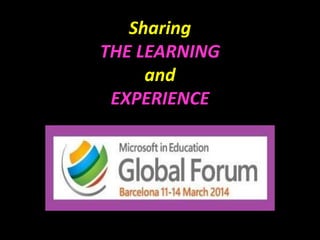 Source: Global Forum
Sharing
THE LEARNING
and
EXPERIENCE
 