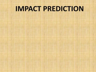 IMPACT PREDICTION
 