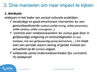 www.socius.be www.ppw.kuleuven.be/ecs/les
3. Drie manieren om naar impact te kijken
 