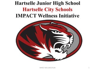 Hartselle Junior High School 
Hartselle City Schools 
IMPACT Wellness Initiative 
IMPACT WELLNESS PLAN 1 
 