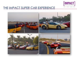 THE IMPACT SUPER CAR EXPERIENCE
 