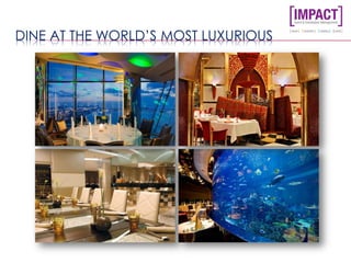 DINE AT THE WORLD’S MOST LUXURIOUS
 