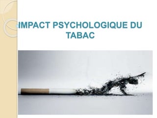 IMPACT PSYCHOLOGIQUE DU
TABAC
 