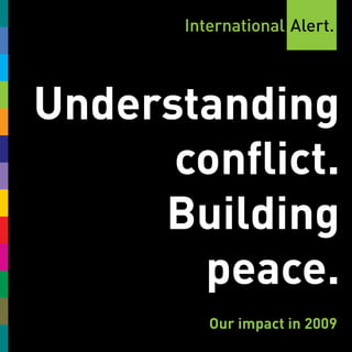 Understanding
      conflict.
     Building
       peace.
        Our impact in 2009
 