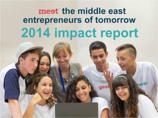 the middle east
entrepreneurs of tomorrow
2014 impact report
 
