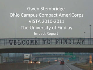 Gwen Stembridge  Ohio Campus Compact AmeriCorps VISTA 2010-2011 The University of Findlay Impact Report  
