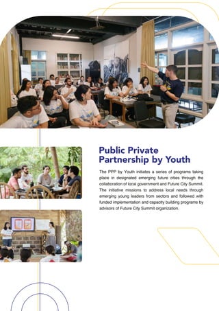 The PPP by Youth initiates a series of programs taking
place in designated emerging future cities through the
collaboratio...