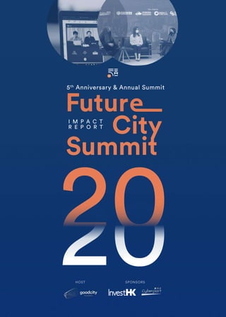 IMPACT REPORT FUTURE CITY SUMMIT 2020 1
20
I M P A C T
R E P O R T
5th
Anniversary & Annual Summit
SPONSORS
HOST
 