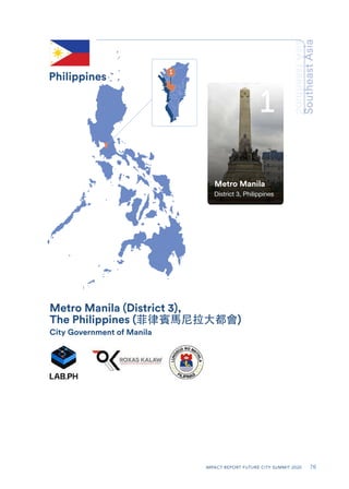 IMPACT REPORT FUTURE CITY SUMMIT 2020 76
City Government of Manila
Metro Manila (District 3),
The Philippines (菲律賓⾺尼拉⼤都會)
...