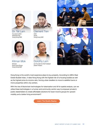 IMPACT REPORT FUTURE CITY SUMMIT 2020 95
Dorothy Lam
Co-Founder & Chief Catalyst
Dream Impact
MODERATOR
Dr. Tat Lam Clemen...