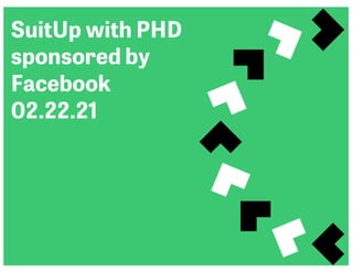 SuitUp with PHD
sponsored by
Facebook
02.22.21
 
