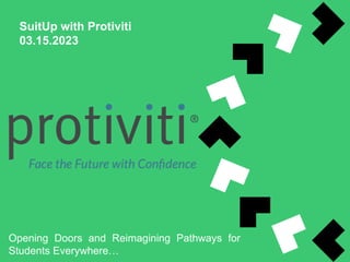 SuitUp with Protiviti
03.15.2023
Opening Doors and Reimagining Pathways for
Students Everywhere…
 