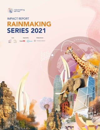 IMPACT REPORT | RAINMAKING SERIES 1
IMPACT REPORT
RAINMAKING
SERIES 2021
Hosts Supported By Strategic Sponsor
 
