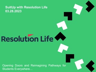 SuitUp with Resolution Life
03.28.2023
Opening Doors and Reimagining Pathways for
Students Everywhere…
 