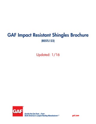 gaf.com
Updated: 1/16
GAF Impact Resistant Shingles Brochure
(RESTL122)
 