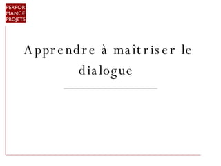 Apprendre à ma îtriser le dialogue   