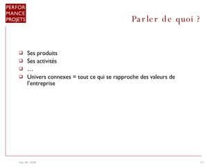 Parler de quoi ?  Ses produits Ses activités … Univers connexes = tout ce qui se rapproche des valeurs de l’entreprise  