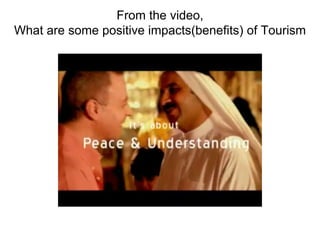 From the video,
What are some positive impacts(benefits) of Tourism
 