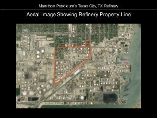 Aerial Image Showing Refinery Property Line
Marathon Petroleum’s Texas City, TX Refinery
 