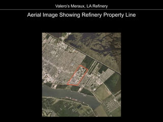 Aerial Image Showing Refinery Property Line
Valero’s Meraux, LA Refinery
 
