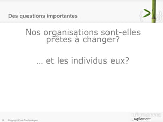 Des questions importantes Nos organisations sont-elles prêtes à changer? …  et les individus eux? 