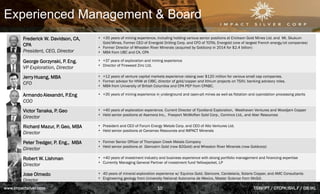Experienced Management & Board
Frederick W. Davidson, CA,
CPA
President, CEO, Director
• +35 years of mining experience, i...