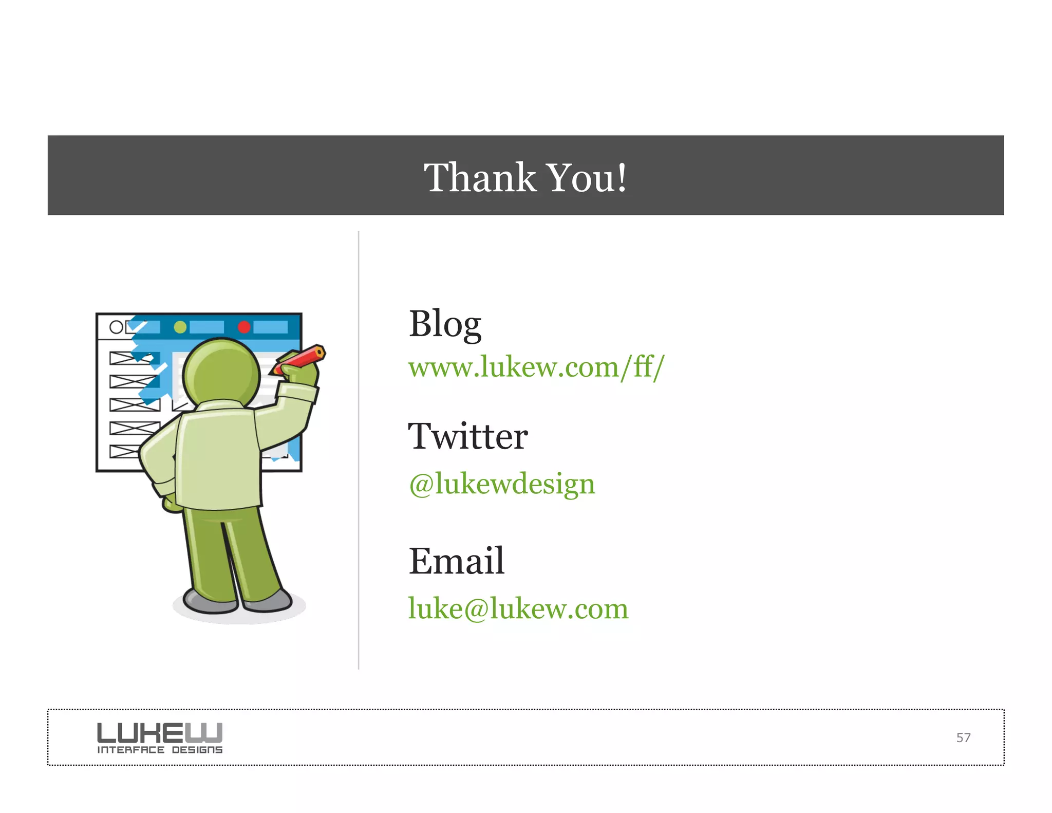 Thank You!


Blog
www.lukew.com/ff/

Twitter
@lukewdesign

Email
luke@lukew.com



                    57
 