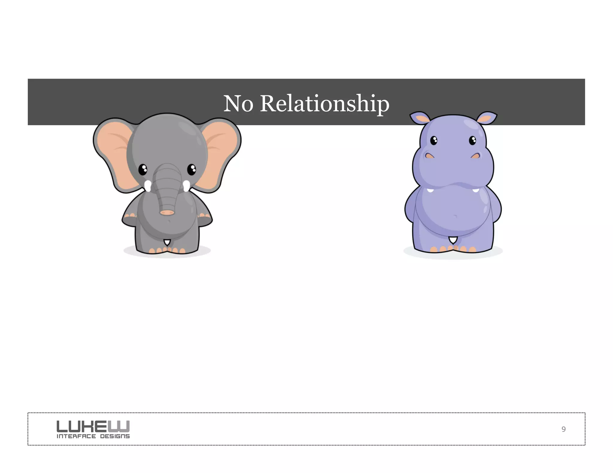 No Relationship




                  9
 