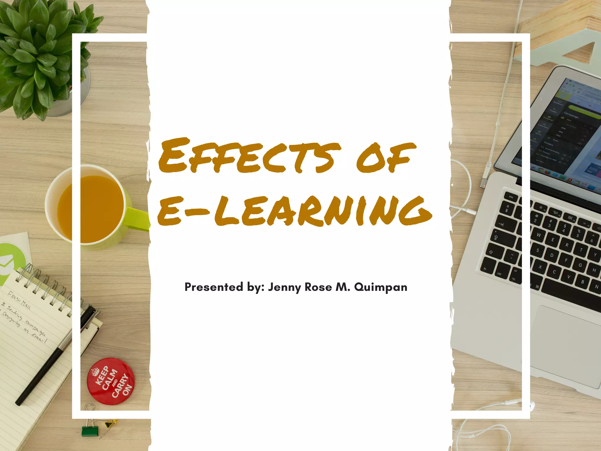 Effects of 
e-learning
Presented by: Jenny Rose M. Quimpan
 