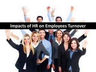 Impacts of HR on Employees Turnover
 