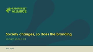 Society changes, so does the branding
Impact Space '24
Barış Bilgen
 