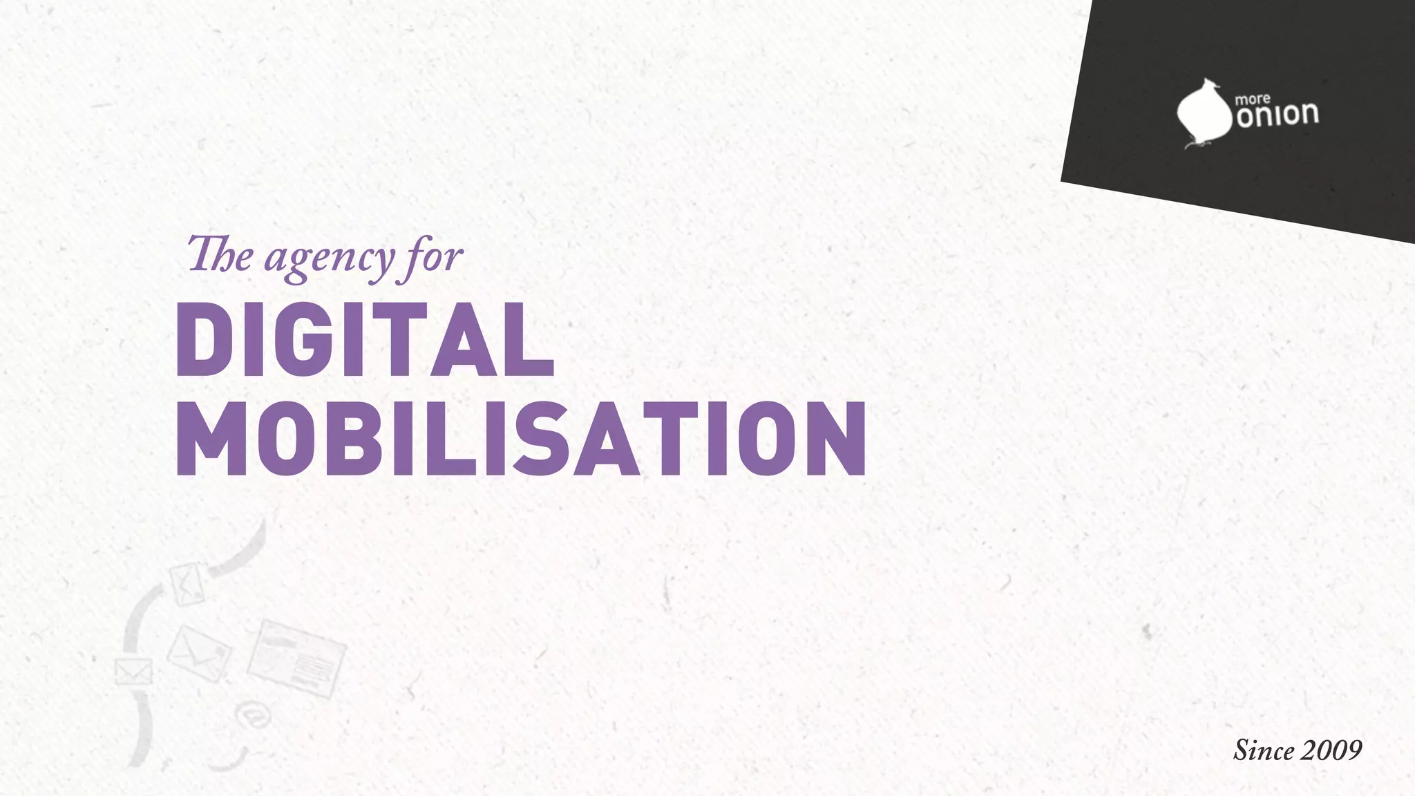 DIGITAL
 
MOBILISATION
Th
e agency for
Since 2009
 