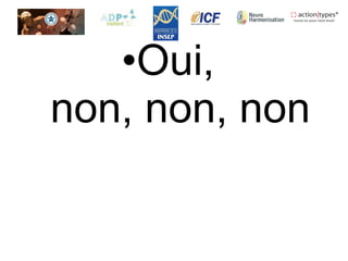 •Oui,
non, non, non
 