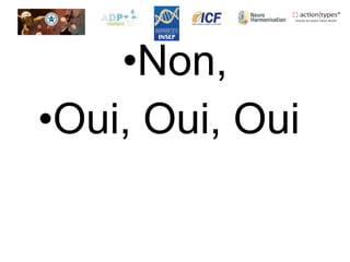 •Non,
•Oui, Oui, Oui
 