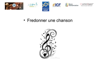 • Fredonner une chanson
 
