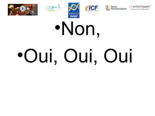 •Non,
•Oui, Oui, Oui
 