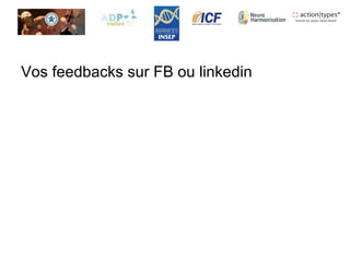 Vos feedbacks sur FB ou linkedin
 