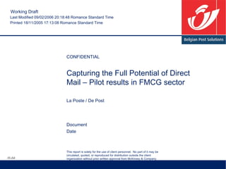 Capturing the Full Potential of Direct Mail – Pilot results in FMCG sector La Poste / De Post CONFIDENTIAL IS-04 