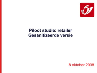 Piloot studie: retailer Gesanitizeerde versie 8 oktober 2008 