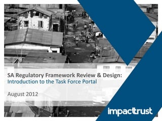 SA Regulatory Framework Review & Design:
Introduction to the Task Force Portal

August 2012
 