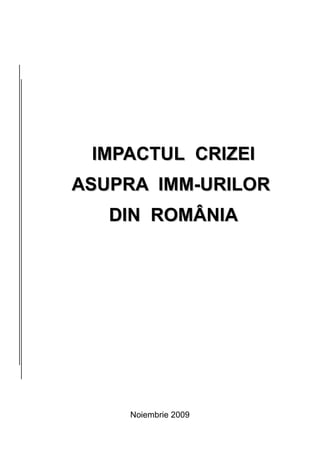 IMPACTUL   CRI Z EI ASUPRA  IMM -URILOR  DIN   ROMÂNIA Noiembrie 2009 